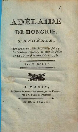 Adélaide De Hongrie : Tragédie ; Représentée, pour la première fois, par les Comédiens François, au mois de Juillet 1774 & reprise au mois d'Avril 1776