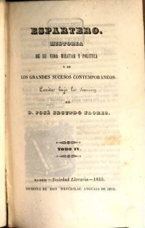 Espartero : Historia de su vida militar y politica y de los grandes sucesos contemporaneos, 4
