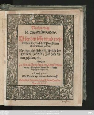 Probpredigt. M. Oswaldi Am Endens. Uber den lehr unnd trostreichen Spruch des Propheten Ezechielis am 33. Cap. So war als Ich lebe/ spricht der Herr Herr/ Ich habe keinen gefallen/ etc.