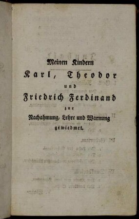 Meinen Kindern Karl, Theodor und Friedrich Ferdinand zur Nachahmung, Lehre und Warnung gewiedmet.