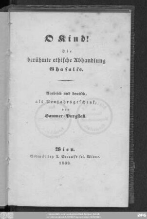 O Kind! : die berühmte ethische Abhandlung Ghasali's ; arab und deutsch, als Neujahrsgeschenk