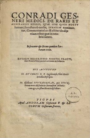 Conradi Gesneri Medici, De Raris Et Admirandis Herbis, Qvae Sive Qvod Noctv luceant, siue alias ob causas, Lvnariae nominantur, Commentariolus: & obiter de alijs etiam rebus quae in tenebris lucent : Inseruntur & Icones quaedam herbarum nouae