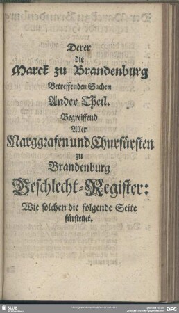 Derer die Marck zu Brandenburg Betreffenden Sachen Ander Theil. Begreiffend Alle Marggrafen und Churfürsten zu Brandenburg Geschlecht-Register …