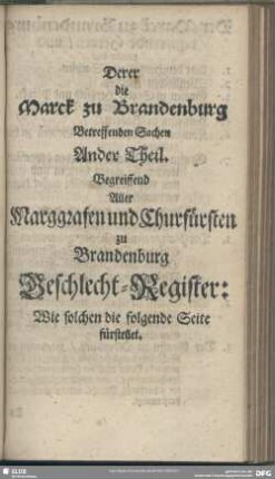 Derer die Marck zu Brandenburg Betreffenden Sachen Ander Theil. Begreiffend Alle Marggrafen und Churfürsten zu Brandenburg Geschlecht-Register …