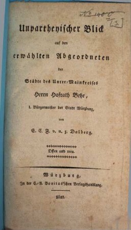 Unpartheyischer Blick auf den erwählten Abgeordneten der Städte des Unter-Mainkreises Herrn Hofrath Behr, I. Bürgermeister der Stadt Würzburg