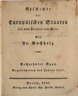 Geschichte der europäischen Staaten seit dem Frieden von Wien. 16. 1830