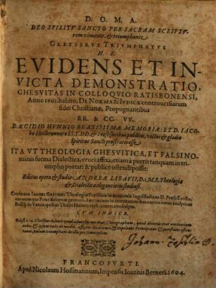 Gretservs Trivmphatvs H. E. Evidens Et Invicta Demonstratio : Ghesvitas In Colloqvio Ratisbonensi, Anno 1601. habito ...