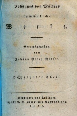Johannes von Müllers sämmtliche Werke, 16. Der Geschichten schweizerischer Eidgenossenschaft zehnter Teil. Bis auf die Zeiten des burgundischen Kriegs