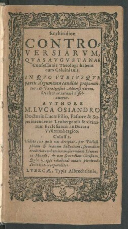 Enchiridion Controversiarum, Quas Augustanae Confessionis Theologi habent cum Calvinianis : In Quo Utriusque partis Argumenta candide proponuntur, & Paralogismi Adversariorum, breviter ac nervose dissolvuntur