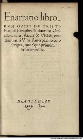 Enarratio librorvm Ovidii De Tristibus, & Paraphrasis duarum Ouidianarum; Aiacis & Vlyssis, orationum
