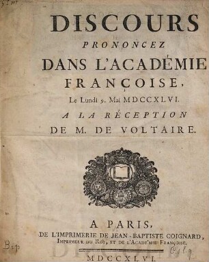 Discours prononcéz dans l'Académie Françoise, le lundi 9. mai MDCCXLVI, à la réception de M. de Voltaire