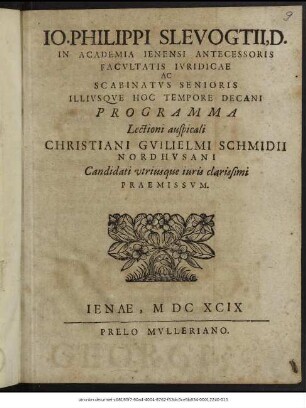 Jo. Philippi Slevogtii, D. In Academia Ienensi Antecessoris Facultatis Iuridicae Ac Scabinatus Senioris Illiusque Hoc Tempore Decani Programma Lectioni auspicali Christiani Guilielmi Schmidii Nordhusani Candidati utriusque iuris clarissimi Praemissum