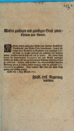 Unsern gnädigen und günstigen Gruß zuvor, Ehrsame gute Gönner. Nachdem Unsers gnädigsten Fürsten und Herrns ... Dero Unterthanen, wegen Affnahme derer Fremden zu Beysitzern, ...