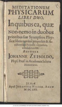 Meditationum Physicarum Libri Duo : In quibus ea, quae non-nemo in duobus prioribus suae Synopseos Physicae libris noviter proposuit & Aristotelicis Scholis opposuit, considerantur