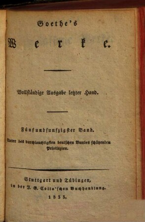 Goethe's Werke : Unter des durchlauchtigsten deutschen Bundes schützenden Privilegien. 55 : Goethe's nachgelassene Werke ; 15