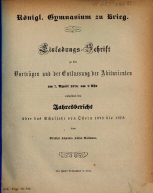 Einladungs-Schrift zu den Vorträgen und der Entlassung der Abiturienten : enthaltend den Jahresbericht über das Schuljahr ..., 1875/76