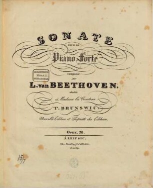 SONATE POUR LE Piano-Forte composée par L. van BEETHOVEN. dediée à Madame la Comtesse T. BRUNSWIC. Nouvelle Edition et Propriété des Editeurs. Oeuv. 78