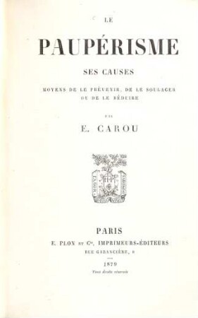 Le pauperisme, ses causes, moyens de le prévenir, de le soulager ou de le réduire par E. Carou
