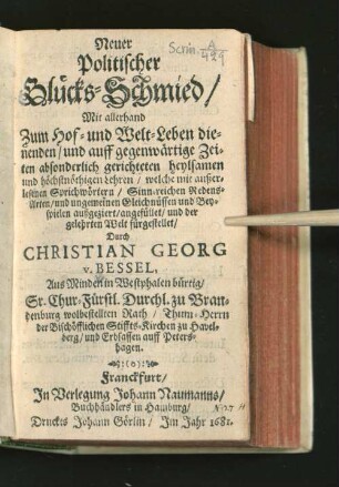 Neuer politischer Glücks-Schmied : mit allerhand zum Hof- und Welt-Leben dienenden ... Lehren, welche mit außerlesenen Sprichwörtern, sinnreichen Redens-Arten ... angefüllet und der gelehrten Welt fürgestellet