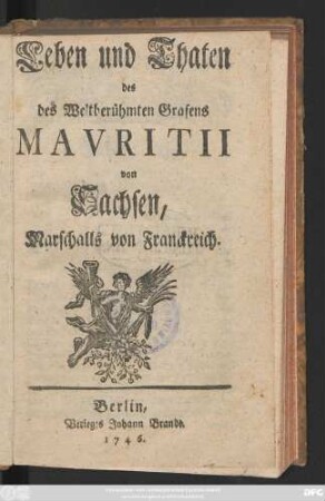 Leben und Thaten des Weltberühmten Grafens Mavritii von Sachsen, Marschalls von Franckreich