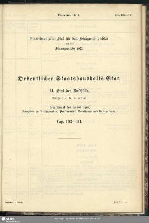 II. Etat der Zuschüsse. Abschnitt J, K, L und M. Departement des Auswärtigen, Ausgaben zu Reichszwecken, Pensionsetat, Dotationen und Reservefonds. Cap. 102-112
