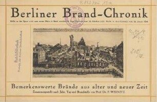 Berliner Brand-Chronik : Bemerkenswerte Brände aus alter und neuer Zeit
