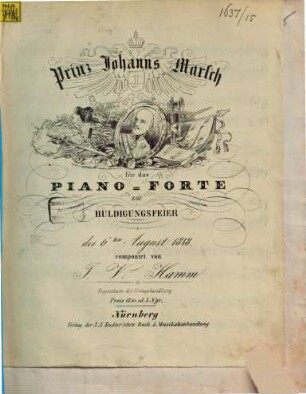 Prinz Johanns Marsch : für d. Piano-Forte ; zur Huldigungsfeier d. 6. Aug. 1848