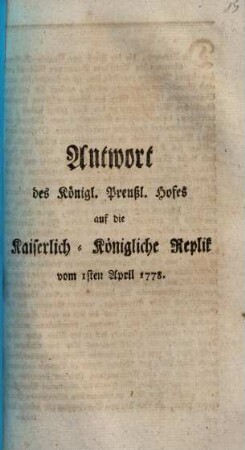 Antwort des Königl. Preußl. Hofes auf die Kaiserlich-Königliche Replik vom 1sten April 1778.
