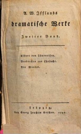 A. W. Ifflands dramatische Werke. 2, Albert von Thurneisen. Verbrechen aus Ehrsucht. Die Mündel