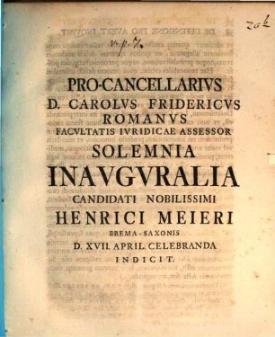 Pro-cancellarius D. Carolus Romanus ... solemnia inauguralia ... Henrici Meieri ... indicit : [praefatus ad ius retractus simultanee investitis indultum]