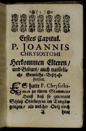 Erstes Capitul. P. Joannis Chrysostomi Herkommen Elteren / und Geburt / auch natürliche Gemüths-Beschaffenheit.
