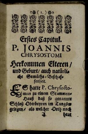Erstes Capitul. P. Joannis Chrysostomi Herkommen Elteren / und Geburt / auch natürliche Gemüths-Beschaffenheit.