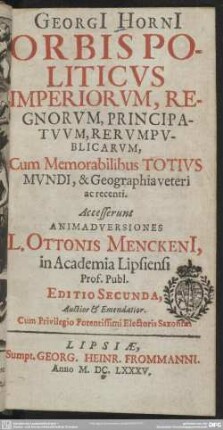 Georgii Hornii Orbis politicus imperiorum, regnorum, principatuum, rerum publicarum : cum memorabilibus totius mundi et geographia veteri ac recenti
