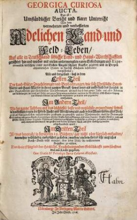 Georgica Curiosa Aucta, Das ist: Umständlicher Bericht und klarer Unterricht Von dem vermehrten und verbesserten Adelichen Land- und Feld-Leben : Auf alle in Teutschland übliche Land- und Haus-Wirthschafften gerichtet ..., 1. Der Land-Güter Zugehörungen und Beobachtungen ...