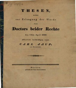 Thesen, welche zur Erlangung der Würde eines Doctors beider Rechte den 14ten April 1829 öffentlich vertheidigen wird: Carl Jaup, aus Darmstadt