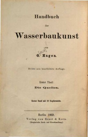 Handbuch der Wasserbaukunst. 1,1, Theil 1, Die Quellen ; 1. Brunnen, Wasserleitungen und Fundirungen
