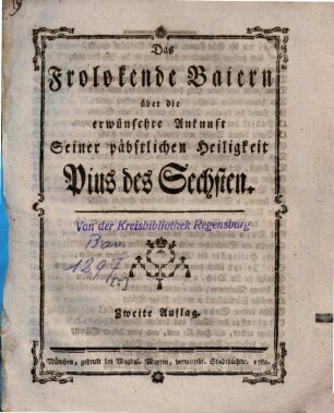 Das Frolokende Baiern über die erwünschte Ankunft Seiner päbstlichen Heiligkeit Pius des Sechsten