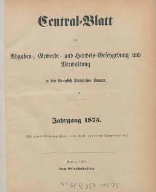 1875: Central-Blatt der Abgaben-, Gewerbe- und Handels-Gesetzgebung und Verwaltung in den Königlich Preußischen Staaten