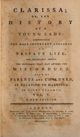 Clarissa; Or, The History Of A Young Lady : Comprehending The Most Important Concerns Of Private Life. And Particularly Shewing The Distresses That May Attend The Misconduct, Both Of Parents And Children, In Relation To Marriage ; In Eight Volumes. 5