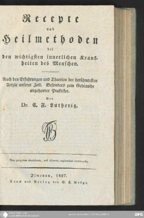 Recepte und Heilmethoden bei den wichtigsten innerlichen Krankheiten des Menschen : nach den Erfahrungen und Theorien der berühmtesten Aerzte unsere Zeit ; besonders zum Gebrauche angehender Praktiker