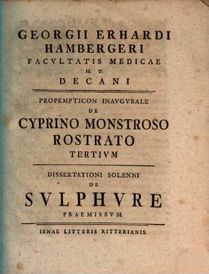 Georgii Erhardi Hambergeri Facvltatis Medicae H.T. Decani Proempticon Inavgvrale De Cyprino Monstroso Rostrato Tertivm : Dissertationi Solenni De Svlphvre Praemissvm