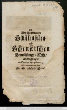 Bey dem HochAdelichen Schulenburg- und Schenckischen Vermählungs-Feste, auf Flechtingen, am Sonntage Septuagesima 1705. erschien mit gegenwärtigen Zeilen Ein nicht unbekanter Freund.