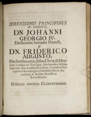 Serenissimis Principibus Ac Dominis, Dn. Johanni Georgio IV, Electoratus Saxonici Hæredi, & Dn. Friderico Augusto, Ducibus Saxoniæ [...]