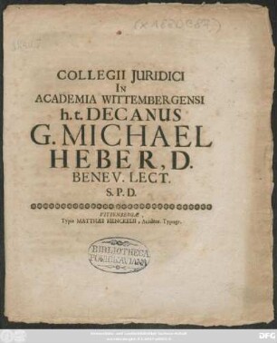 Collegii Iuridici In Academia Wittembergensi h.t. Decanus G. Michael Heber, D. Benev. Lect. S.P.D. : [P.P. Dominica XI. Post Trinitatis Anno MDCLXXXIX.]