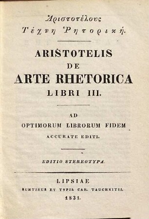 Aristotelus Technē rētorikē : ad optimorum librorum fidem accurate editi = Aristotelis De arte rhetorica libri III.