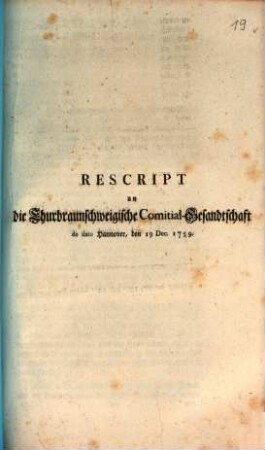 Rescript an die Churbraunschweigische Comitial-Gesandtschaft de dato Hannover, den 19. Dec. 1759