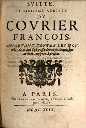 Svitte et … arrivée dv covrier françois : apportant les novvelles de la paix, & toutes les autres de ce qui s’ est passé depuis sa vnziéme arriuée iusqu’á present. 1649, 1 - 12