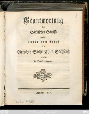 Beantwortung der Sächsischen Schrifft welche unter dem Titul Die Gerechte Sache Chur-Sachsens neulich im Druck erschienen