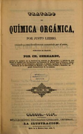 Tratado de química orgánica, por Justo Liebig, revisado y considerablemente aumentado por el autor, publicado en Francés por Ch. Gerhardt. 2