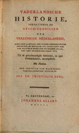 Vaderlandsche Historie, Vervattende De Geschiedenissen Vereenigde Nederlanden, Zints Den Aanvang Der Noord-Americaansche Onlusten, En De Daar Uit Gevolgden Oorlog Tusschen Engeland En Deezen Staat, Tot Den Tegenwoordigen Tyd : Uit de geloofwaardigste Schryvers en egte Gedenkstukken zamengesteld ; Ten Vervolge Van Wagenaars Vaderlandsche Historie, 26